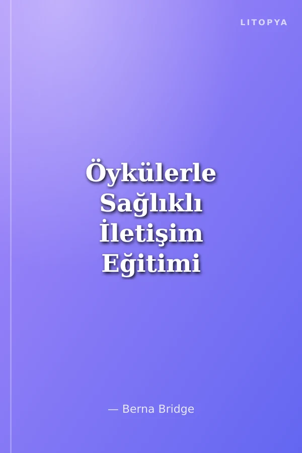 Öykülerle Sağlıklı İletişim Eğitimi (1. Cilt)