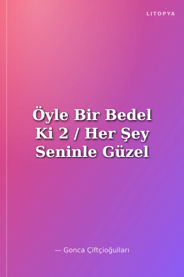 Öyle Bir Bedel Ki 2 / Her Şey Seninle Güzel