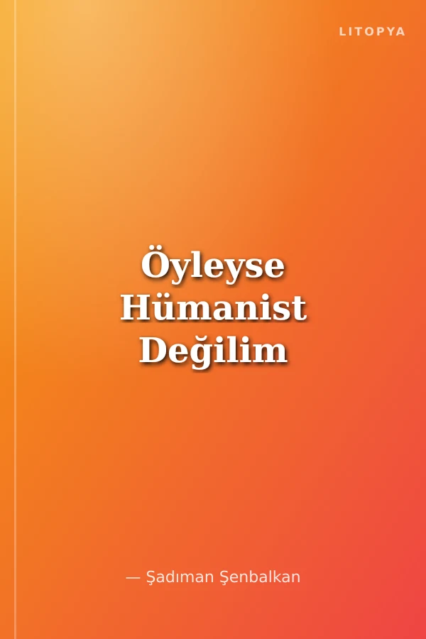 Öyleyse Hümanist Değilim