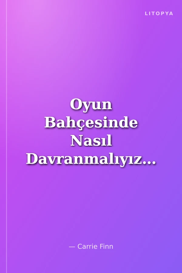 Oyun Bahçesinde Nasıl Davranmalıyız?
