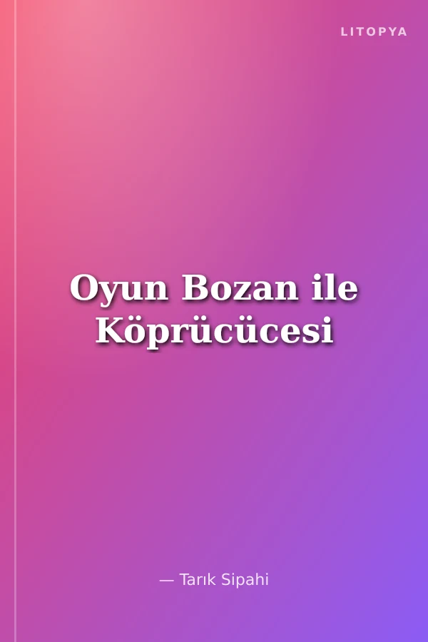 Oyun Bozan ile Köprücücesi