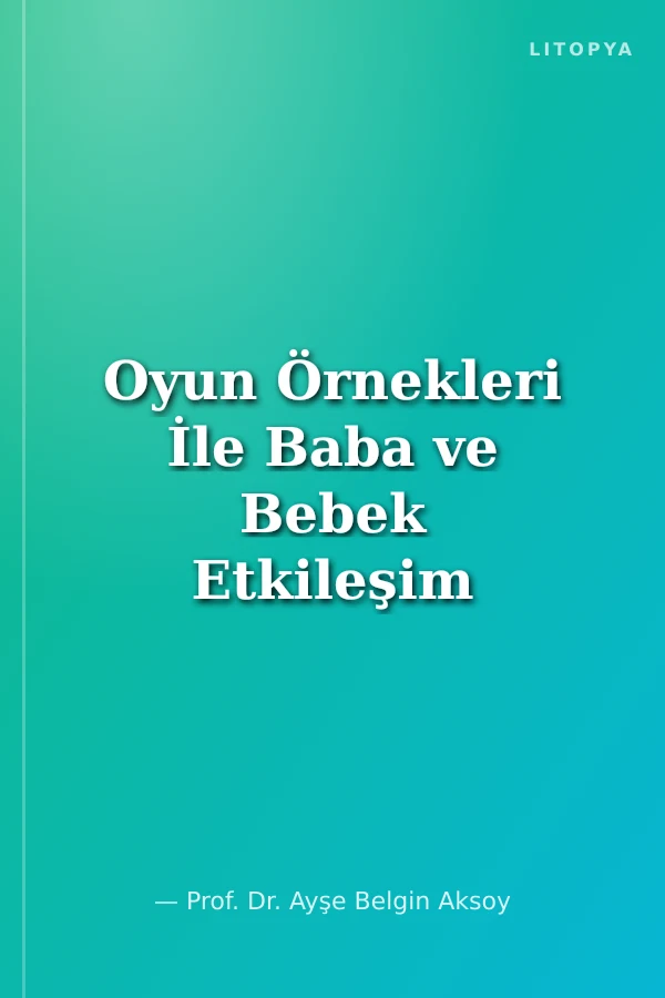 Oyun Örnekleri İle Baba ve Bebek Etkileşim Dünyası