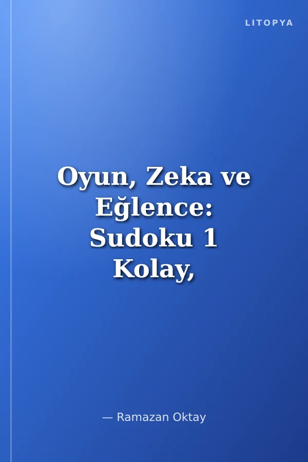 Oyun, Zeka ve Eğlence: Sudoku 1 Kolay, Orta, Zor (9+ Yaş)