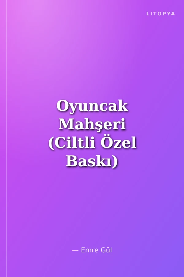 Oyuncak Mahşeri (Ciltli Özel Baskı)