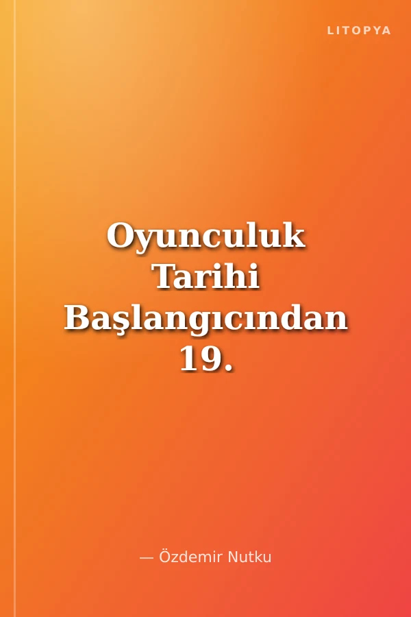 Oyunculuk Tarihi Başlangıcından 19. Yüzyıla