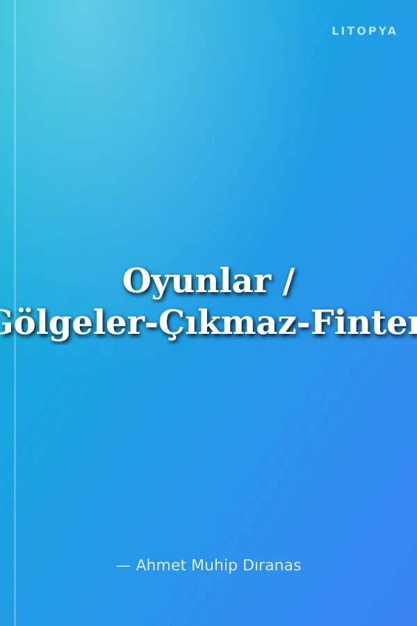 Oyunlar / Gölgeler-Çıkmaz-Finten