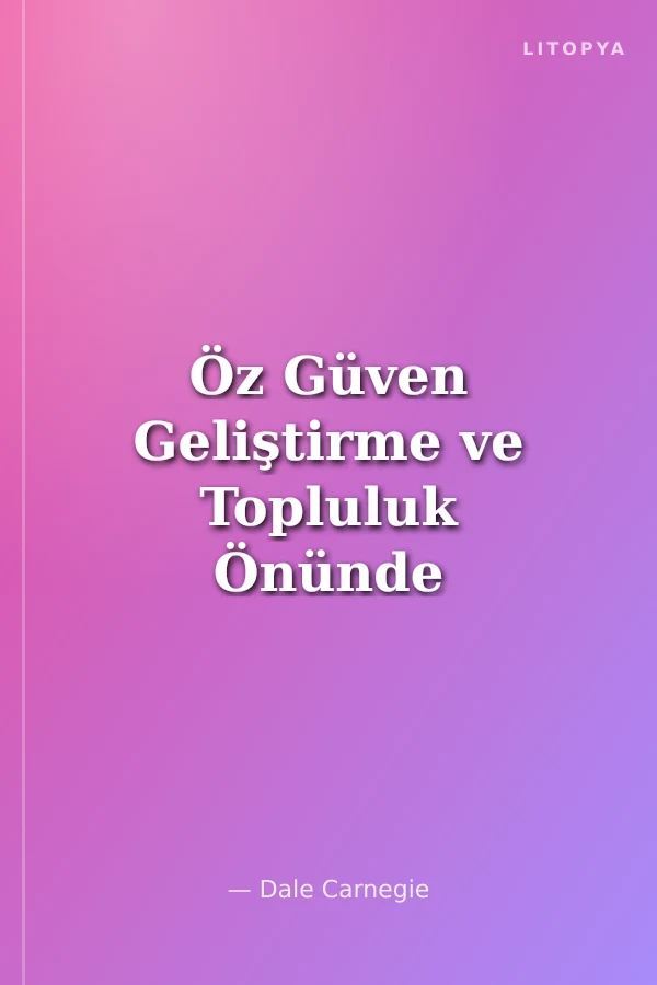 Öz Güven Geliştirme ve Topluluk Önünde Konuşarak İnsanları Etkileme Sanatı