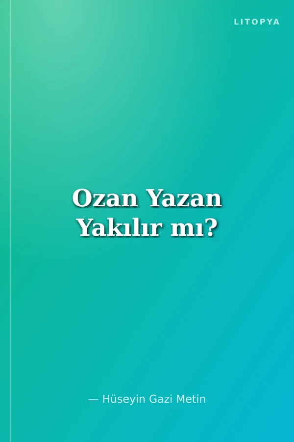 Ozan Yazan Yakılır mı?