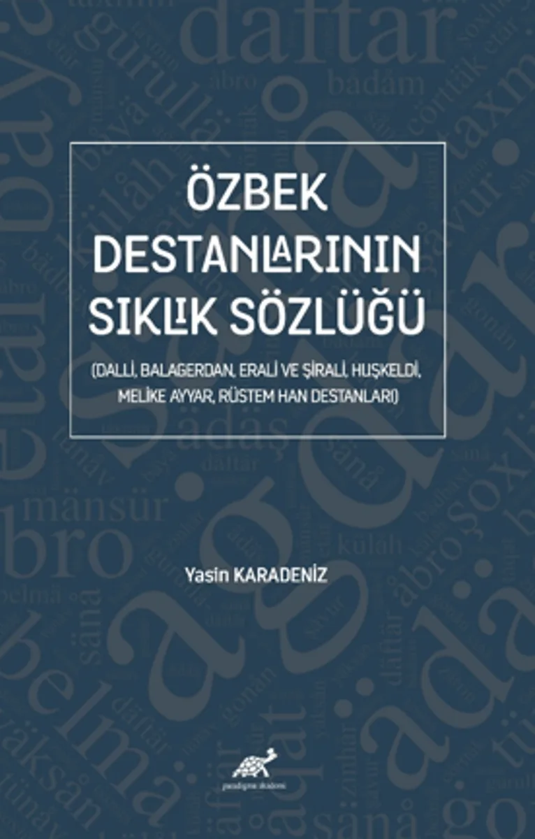 Özbek Destanlarının Sıklık Sözlüğü (Dalli, Balagerdan, Erali ve Şirali, Huşkeldi, Melike Ayyar, Rüstem Han Destanları)