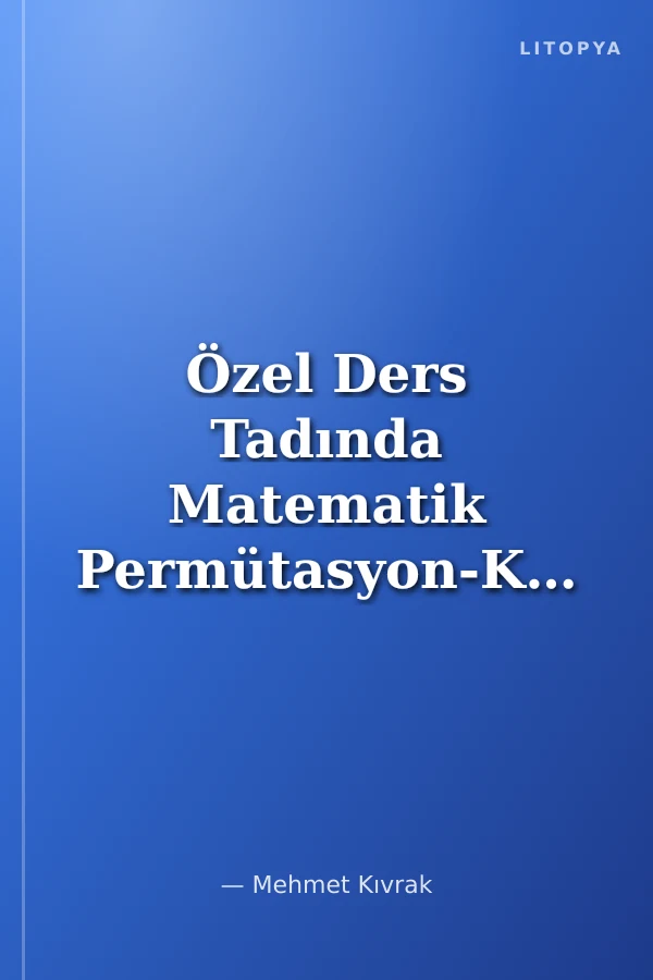 Özel Ders Tadında Matematik Permütasyon-Kombinasyon-Olasılık-Binom Açılımı