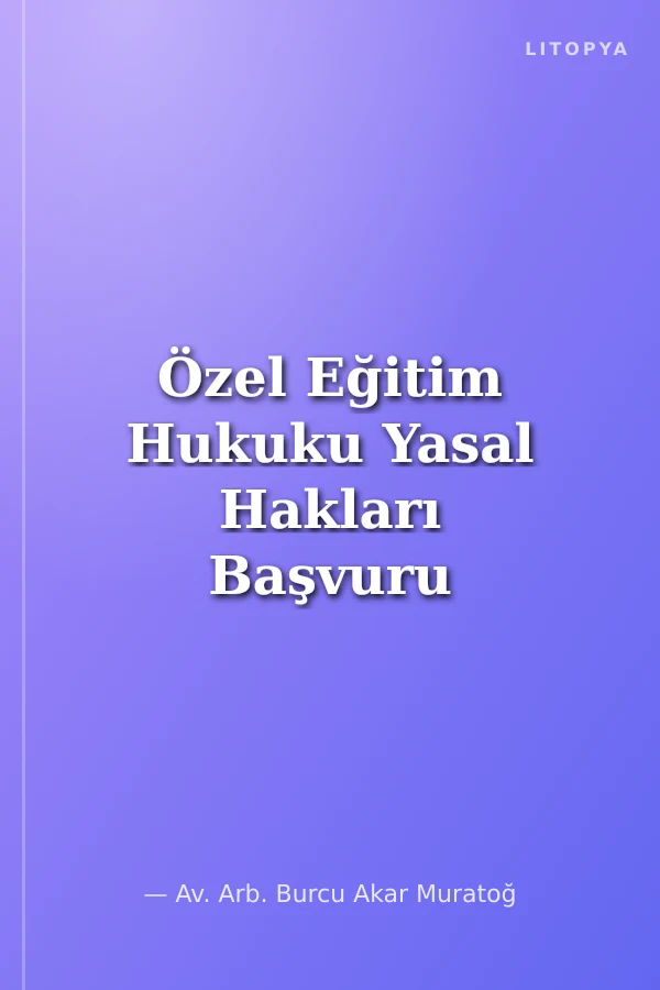 Özel Eğitim Hukuku Yasal Hakları Başvuru Süreci ve Yöntemleri Dilekçe Örnekleri ile (Ailelere, Bireylere, Öğretmenlere, Öğrencilere)