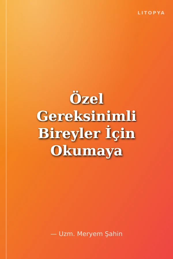 Özel Gereksinimli Bireyler İçin Okumaya Başlıyorum