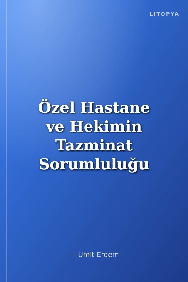 Özel Hastane ve Hekimin Tazminat Sorumluluğu