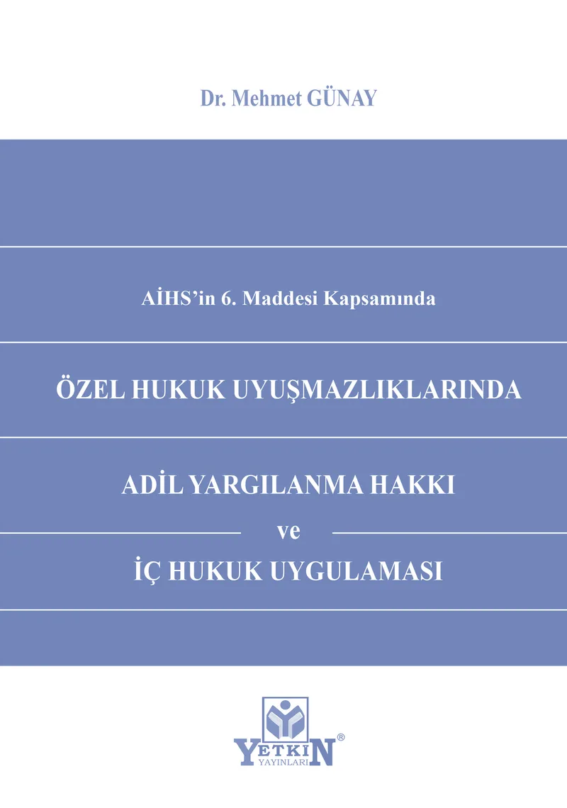 Özel Hukuk Uyuşmazlıklarında Adil Yargılanma Hakkı ve İç Hukuk Uygulaması