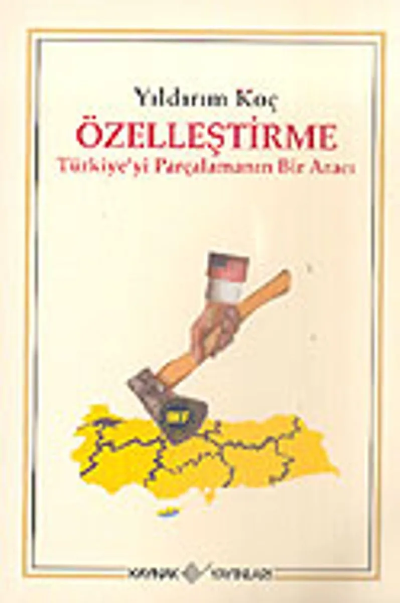 Özelleştirme/Türkiye'yi Parçalamanın Bir Aracı