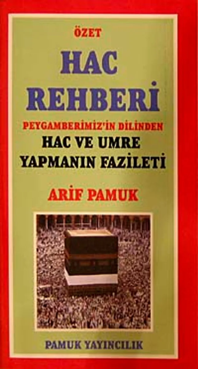Özet Hac Rehberi Peygamberimiz'in Dilinden Hac ve Umre Yapmanın Fazileti (Üçaylar-009/P13)