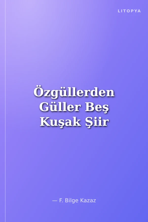 Özgüllerden Güller Beş Kuşak Şiir