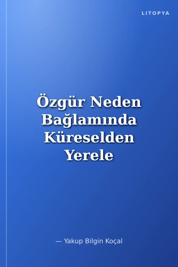 Özgür Neden Bağlamında Küreselden Yerele Bütüncül Tarih