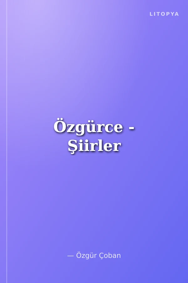 Özgürce - Şiirler