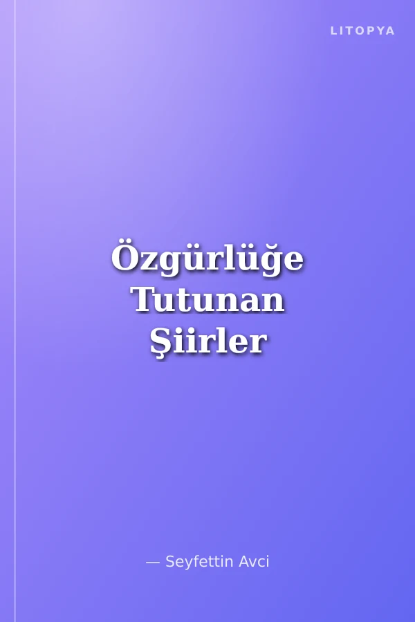 Özgürlüğe Tutunan Şiirler
