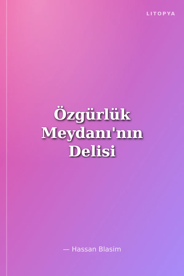 Özgürlük Meydanı'nın Delisi