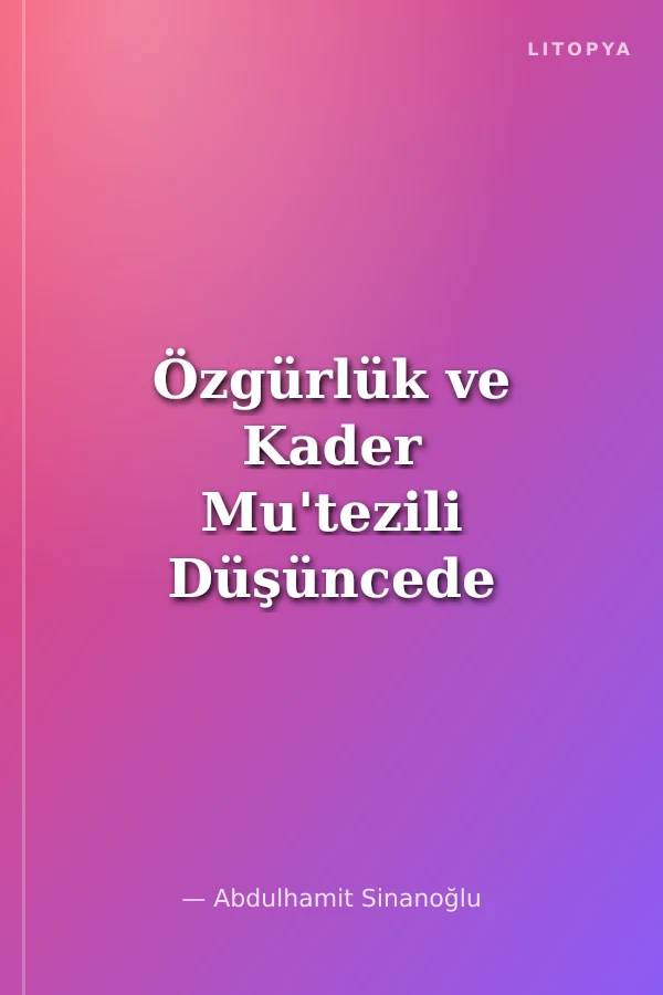 Özgürlük ve Kader Mu'tezili Düşüncede İnsan Hürriyeti