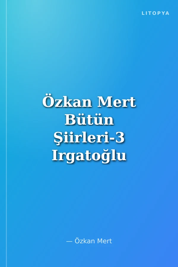 Özkan Mert Bütün Şiirleri-3 Irgatoğlu Atçalı Kel Mehmet Destanı (1970)-Kırlangıçlar Kırlangıçlar