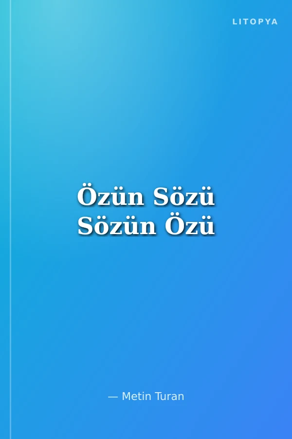 Özün Sözü Sözün Özü