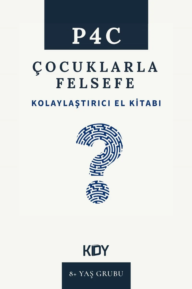 P4C Çocuklarla Felsefe Kolaylaştırıcı El Kitabı