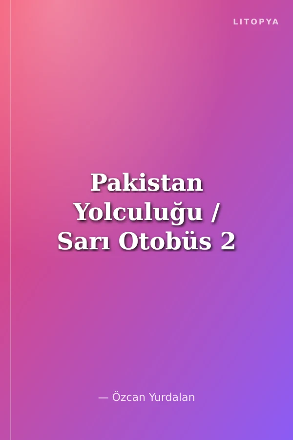 Pakistan Yolculuğu / Sarı Otobüs 2