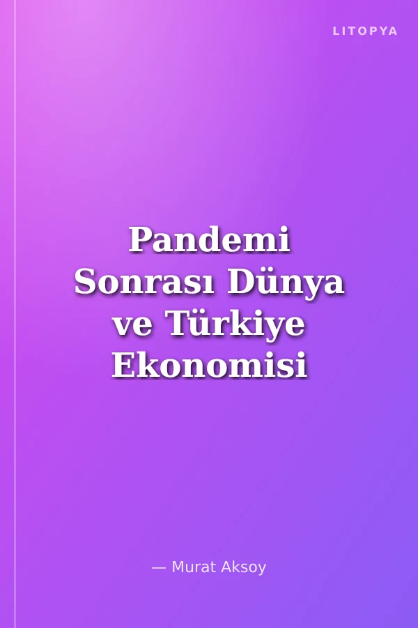 Pandemi Sonrası Dünya ve Türkiye Ekonomisi