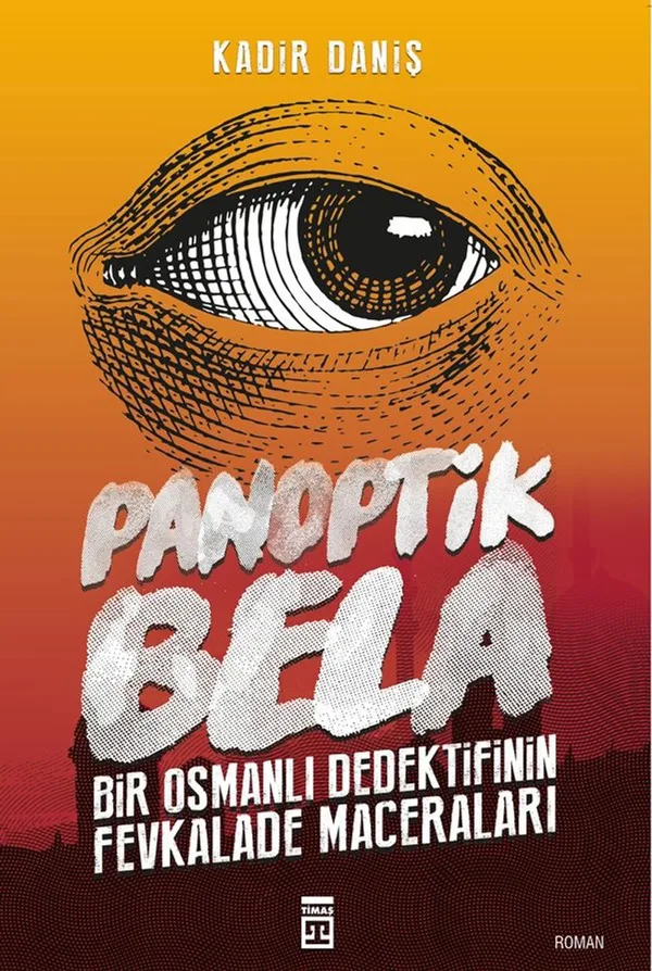 Panoptik Bela Bir Osmanlı Dedektifinin Fevkalade Maceraları