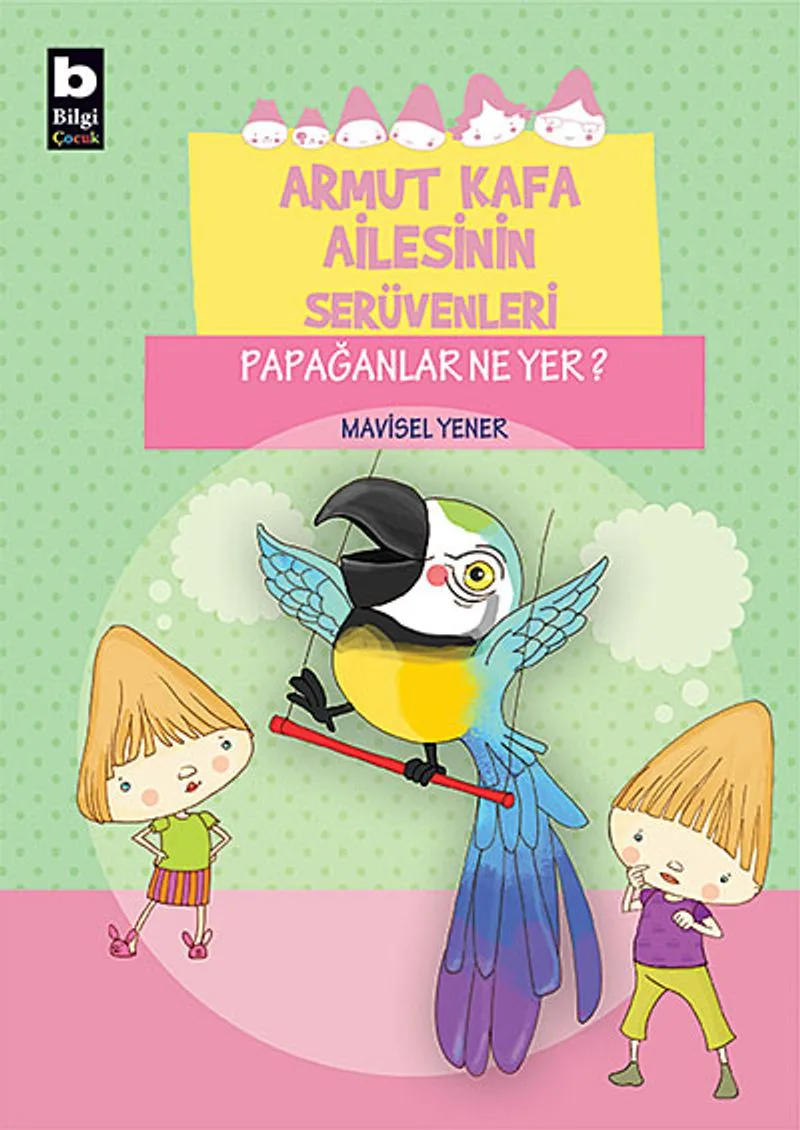 Papağanlar Ne Yer? / Armut Kafa Ailesinin Serüvenleri