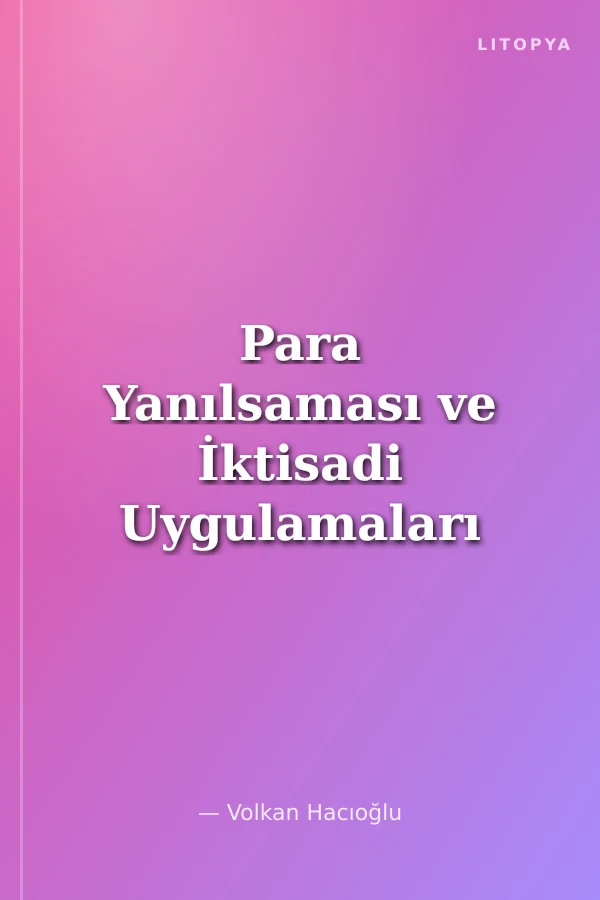 Para Yanılsaması ve İktisadi Uygulamaları