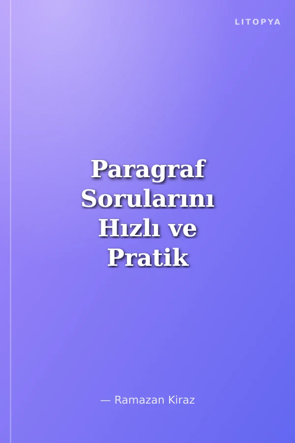 Paragraf Sorularını Hızlı ve Pratik Çözme Yolları