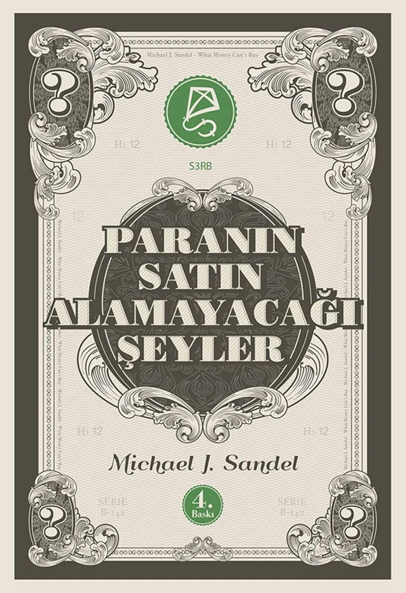 Paranın Satın Alamayacağı Şeyler / Piyasanın Ahlak&icirc; Sınırları