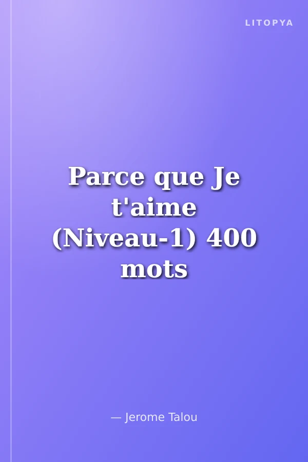 Parce que Je t'aime (Niveau-1) 400 mots -Fransızca Okuma Kitabı
