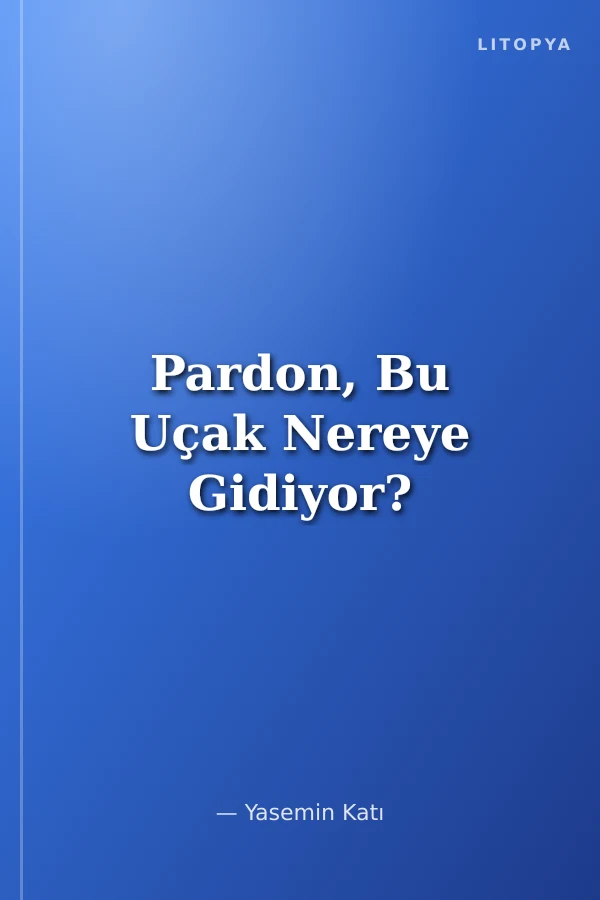 Pardon, Bu Uçak Nereye Gidiyor?