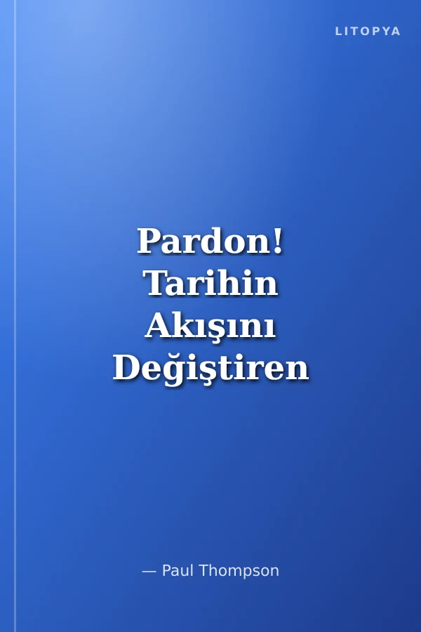 Pardon! Tarihin Akışını Değiştiren 101 Olay