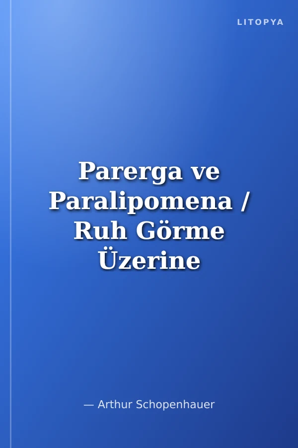 Parerga ve Paralipomena / Ruh Görme Üzerine 1. Kitap