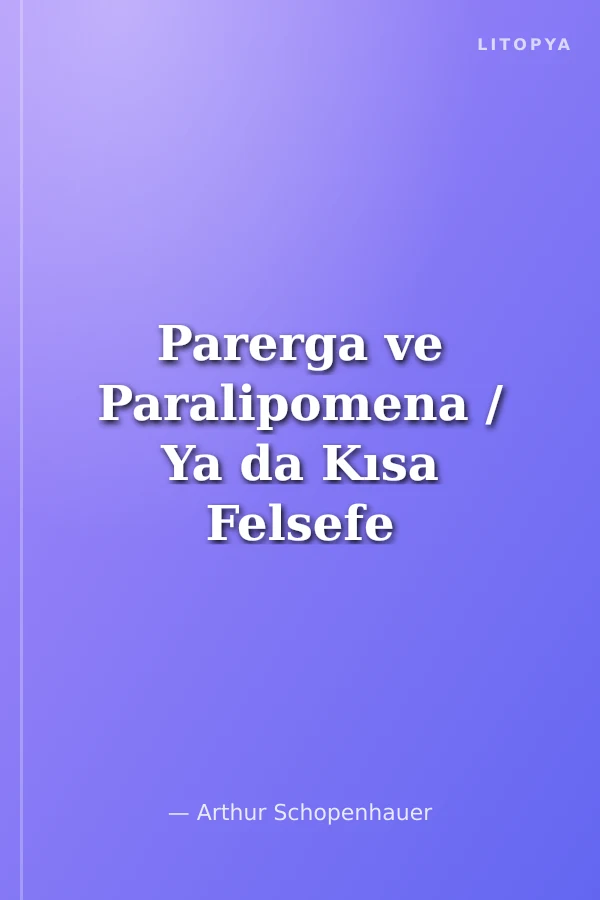 Parerga ve Paralipomena / Ya da Kısa Felsefe Denemeleri 1. Kitap