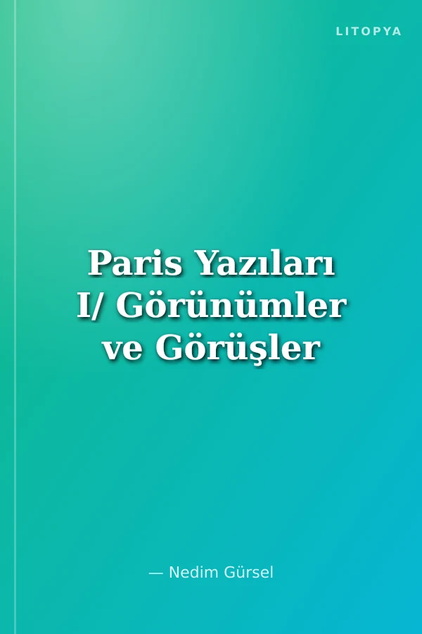 Paris Yazıları I/ Görünümler ve Görüşler