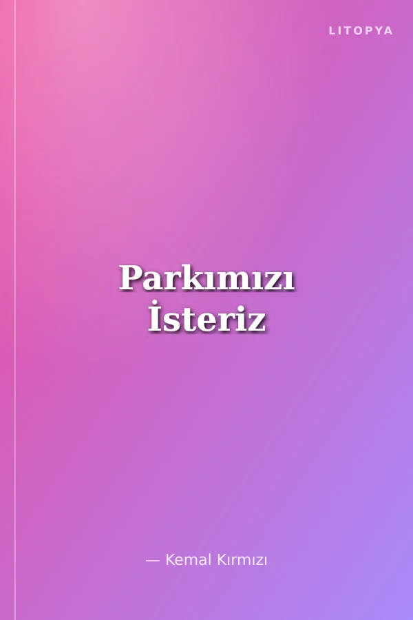 Parkımızı İsteriz