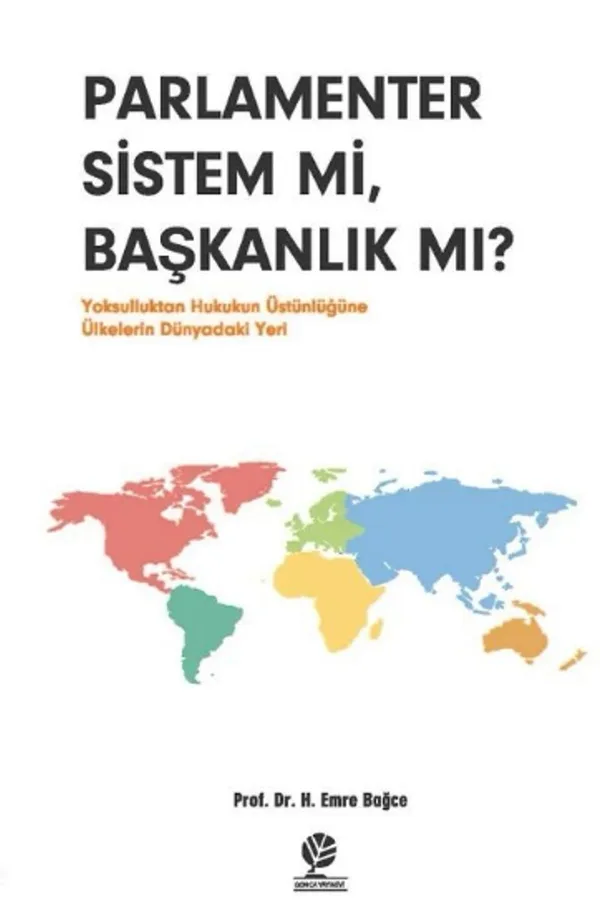 Parlamenter Sistem mi, Başkanlık mı? Yoksulluktan Hukukun Üstünlüğüne Ülkelerin Dünyadaki Yeri