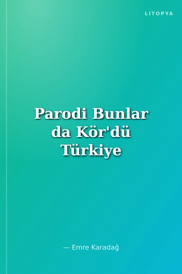 Parodi Bunlar da Kör'dü Türkiye