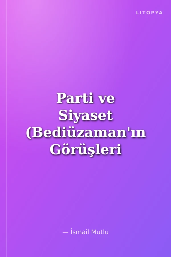 Parti ve Siyaset (Bediüzaman'ın Görüşleri Işığında)küçük boy