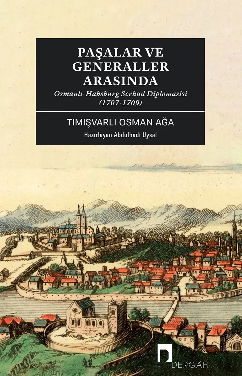 Paşalar ve Generaller Arasında Osmanlı-Habsburg Serhad Diplomasisi (1707-1709)