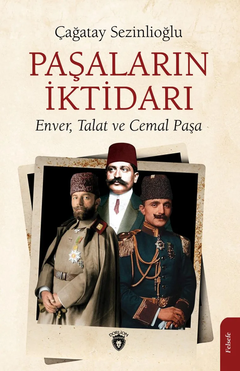 Paşaların İktidarı Enver, Talat ve Cemal Paşa