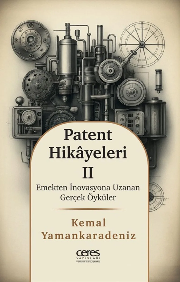 Patent Hikayeleri 2 Emekten İnovasyona Uzanan Gerçek Öyküler