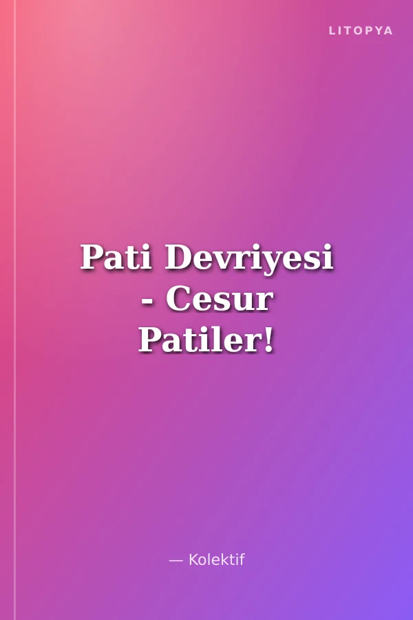 Pati Devriyesi - Cesur Patiler!